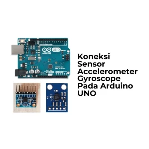 Koneksi Sensor Accelerometer Gyroscope Pada Arduino UNO