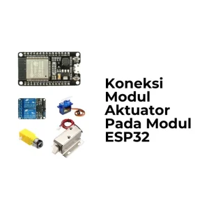 Koneksi Modul Aktuator Pada Modul ESP32