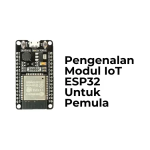 Pengenalan Modul IoT ESP32 Untuk Pemula